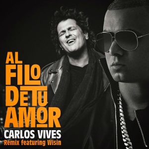 Carlos Vives Ft. Wisin – Al Filo De Tu Amor (Remix)